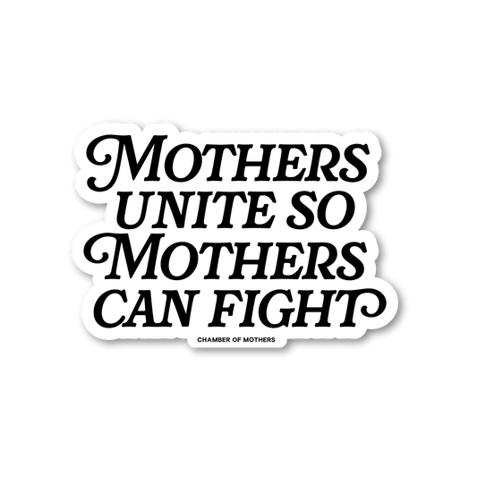 Mothers Unite So Mothers Can Fight Sticker