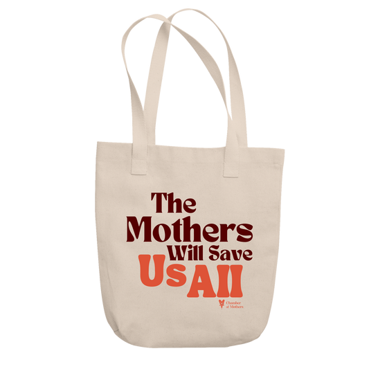 The Mothers Will Save Us All Tote