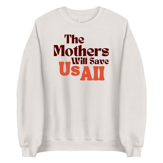 The Mothers Will Save Us All Crewneck Sweatshirt